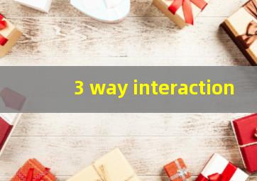 3 way interaction